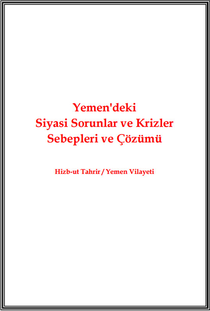 Hizb-ut Tahrir / Yemen Vilayeti: Yemen'deki Siyasi Sorunlar ve Krizler Sebepleri ve Çözümü