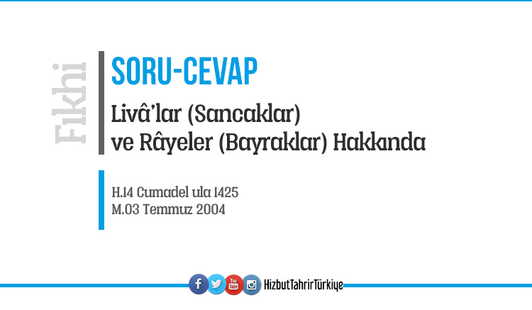 LİVÂ’LAR (SANCAKLAR) VE RÂYELER (BAYRAKLAR) MEVZUSU