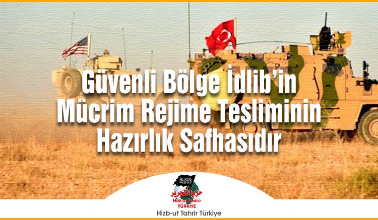 Güvenli Bölge İdlib’in Mücrim Rejime Tesliminin Hazırlık Safhasıdır