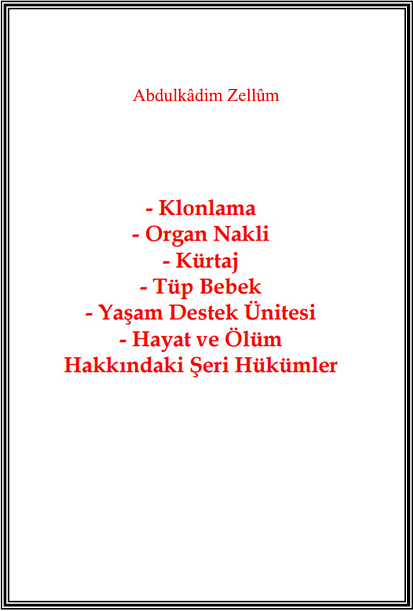 Klonlama - Organ Nakli - Kürtaj - Tüp Bebek - Yaşam Destek Ünitesi - Hayat ve Ölüm Hakkındaki Şeri Hükümler
