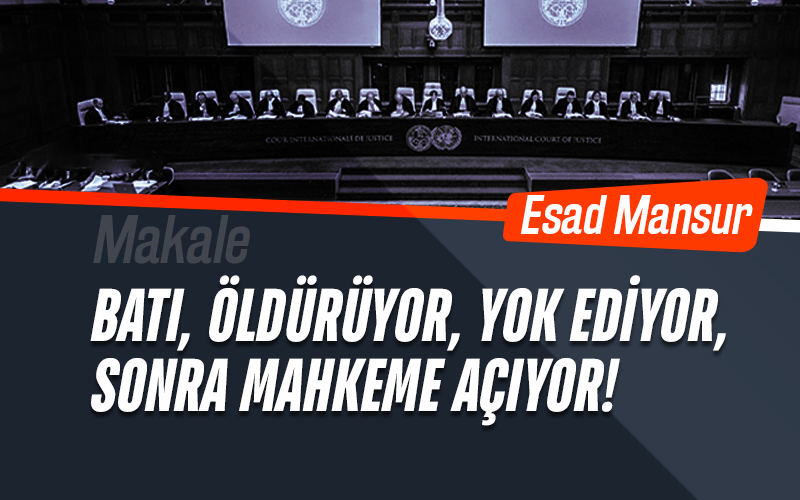 Batı, Öldürüyor, Yok Ediyor, Sonra Mahkeme Açıyor!