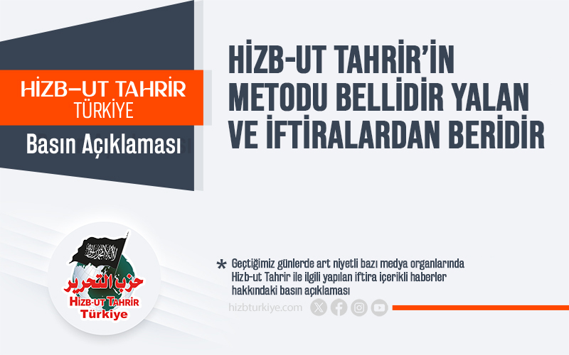 Hizb-ut Tahrir’in Metodu Bellidir Yalan ve İftiralardan Beridir
