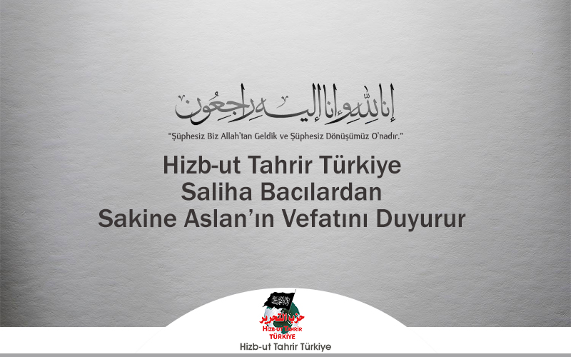 Hizb-ut Tahrir Türkiye Saliha Bacılardan Sakine Aslan’ın Vefatını Duyurur