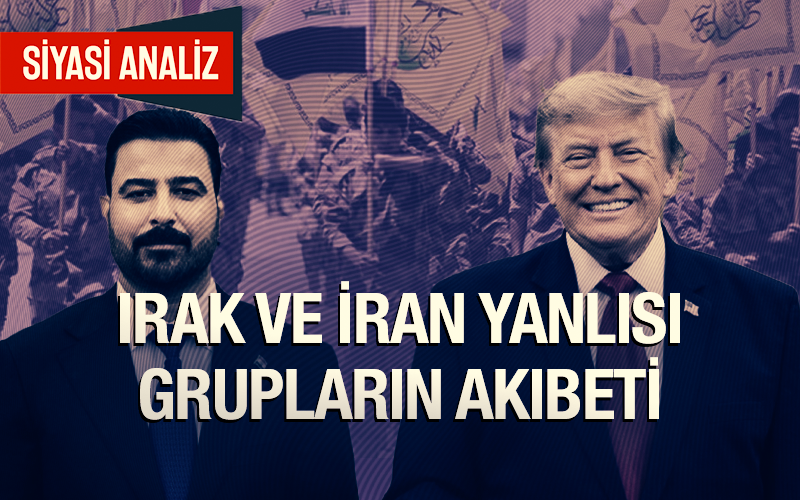 Irak ve İran Yanlısı Grupların Akıbeti