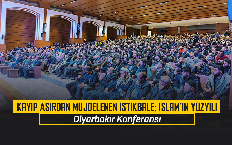 Kayıp Asırdan Müjdelenen İstikbale; İslam’ın Yüzyılı Konferansı - Diyarbakır