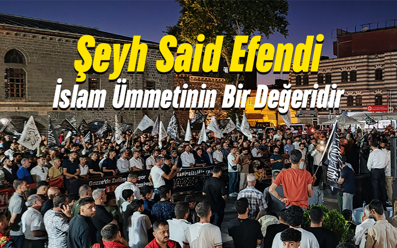 "Şeyh Said Efendi İslam Ümmetinin Bir Değeridir" Basın Açıklaması
