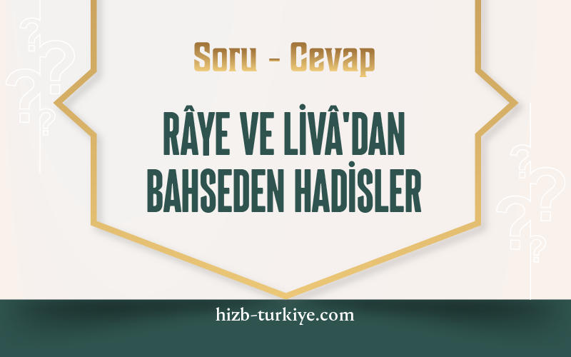 Râye ve Livâ'dan Bahseden Hadisler