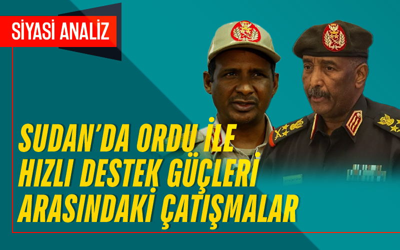 Sudan’da Ordu ile Hızlı Destek Güçleri Arasında Belirli Bölgelere Yoğunlaşan Çatışmalar